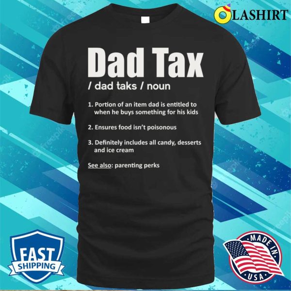 Dad Tax Funny Design For Fathers T-shirt, Dad Tax Funny Design For Fathers T-shirt