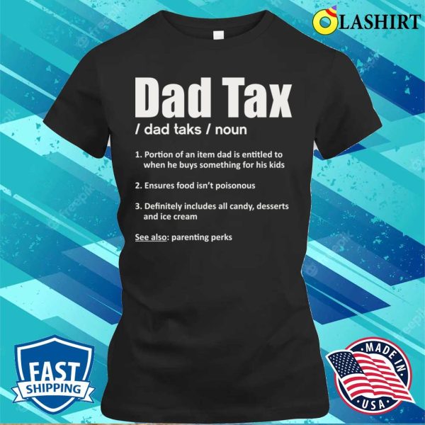 Dad Tax Funny Design For Fathers T-shirt, Dad Tax Funny Design For Fathers T-shirt