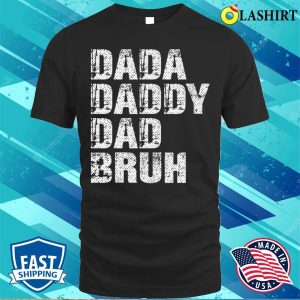 Dada Daddy Dad Bruh Funny Papa Gift T shirt Dada Daddy Dad Bruh Funny Papa Gift Father Day T shirt 1