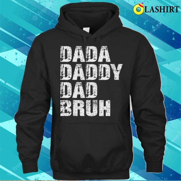 Dada Daddy Dad Bruh Funny Papa Gift T-shirt, Dada Daddy Dad Bruh Funny Papa Gift Father Day T-shirt