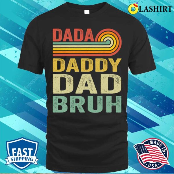 Dada Daddy Dad Father Bruh Funny T-shirt, Dada Daddy Dad Father Bruh Funny Fathers Day Vintage T-shirt