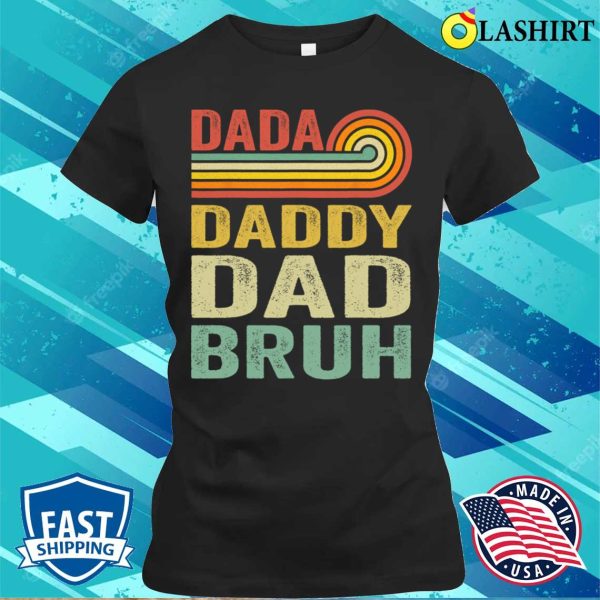 Dada Daddy Dad Father Bruh Funny T-shirt, Dada Daddy Dad Father Bruh Funny Fathers Day Vintage T-shirt