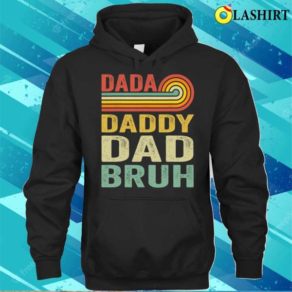 Dada Daddy Dad Father Bruh Funny T-shirt, Dada Daddy Dad Father Bruh Funny Fathers Day Vintage T-shirt