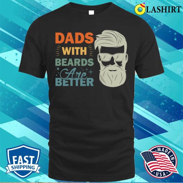 Dads With Beards Are Better Vintage Funny Father’s Day Joke T-shirt