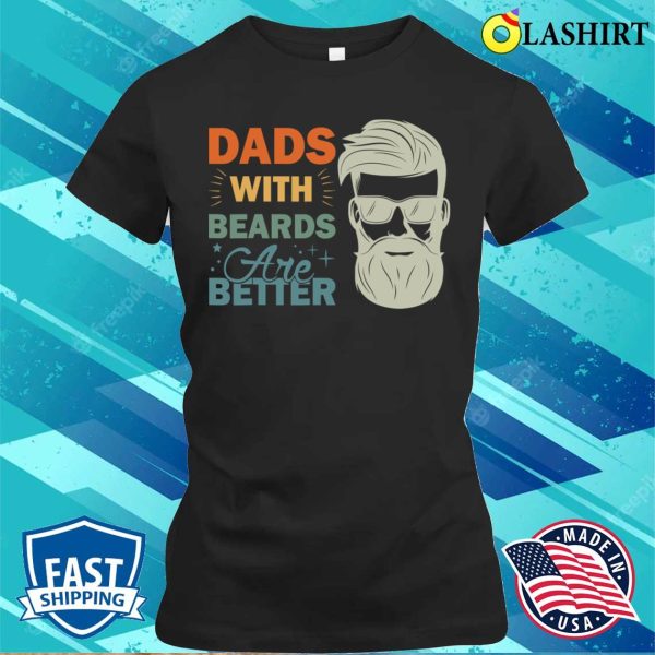 Dads With Beards Are Better Vintage Funny Father’s Day Joke T-shirt