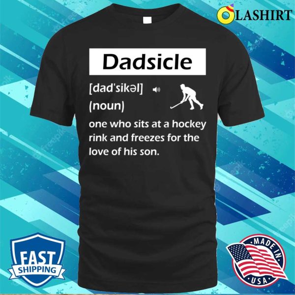 Dadsicle Funny Hockey Dad Sicle Definition Man Tee T-shirt