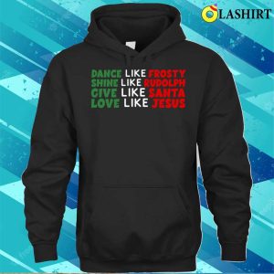 Dance Like Frosty Love Like Jesus Funny Christmas T-shirt 2 Dance Like Frosty Love Like Jesus Funny Christmas T shirt 3