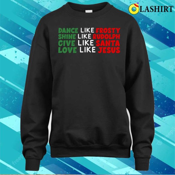 Dance Like Frosty Love Like Jesus Funny Christmas T-shirt