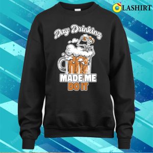 Day Drinking Made Me Do It Funny Beer Gift T shirt 4