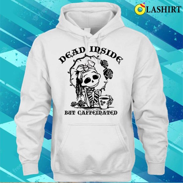 Dead Inside But Caffeinated Funny Skeleton Roses For Womens T-shirt