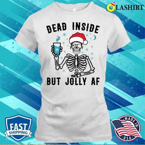 Dead Inside But Jolly Af Funny Skeleton T-shirt