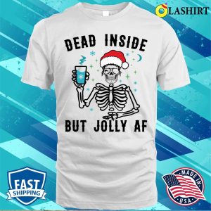 Dead Inside But Jolly Af Funny Skeleton T shirt 2
