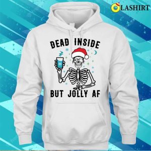 Dead Inside But Jolly Af Funny Skeleton T shirt 3