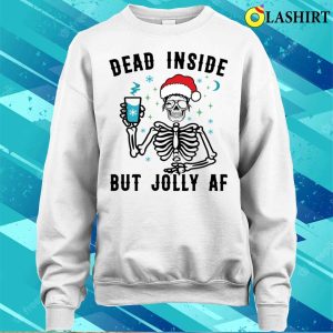 Dead Inside But Jolly Af Funny Skeleton T shirt 4