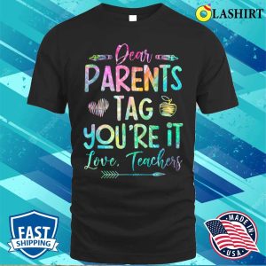 Dear Parents Tag Youre It Love Teacher Tie Dye Funny T shirt 1