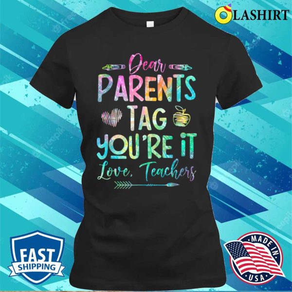 Dear Parents Tag Youre It Love Teacher Tie Dye Funny T-shirt