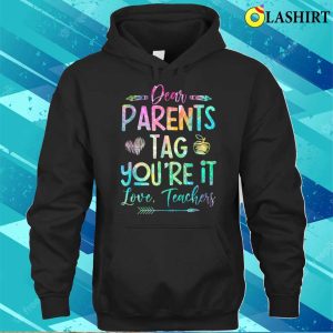 Dear Parents Tag Youre It Love Teacher Tie Dye Funny T shirt 3