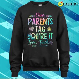 Dear Parents Tag Youre It Love Teacher Tie Dye Funny T shirt 4