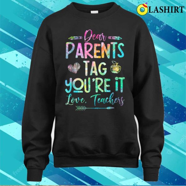 Dear Parents Tag Youre It Love Teacher Tie Dye Funny T-shirt