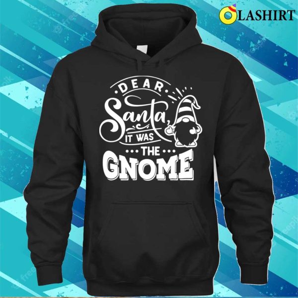 Dear Santa It Was The Gnome, Funny Christmas Gift Idea T-shirt