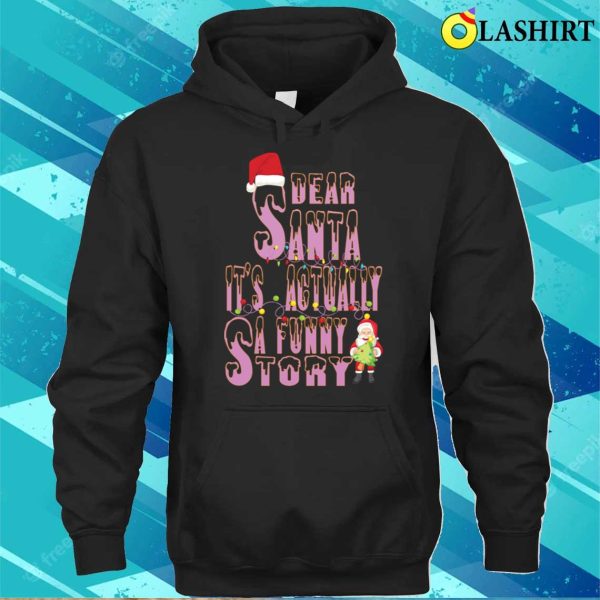 Dear Santa Its Actually A Funny Story T-shirt, Dear Santa Its Actually A Funny Story T-shirt