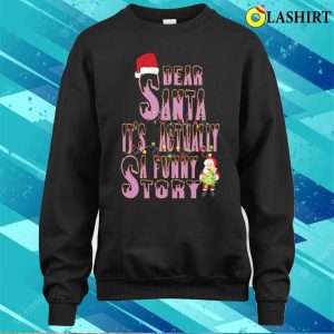 Dear Santa Its Actually A Funny Story T-shirt, Dear Santa Its Actually A Funny Story T-shirt 3 Dear Santa Its Actually A Funny Story T shirt Dear Santa Its Actually A Funny Story T shirt 4