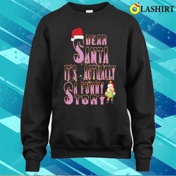 Dear Santa Its Actually A Funny Story T-shirt, Dear Santa Its Actually A Funny Story T-shirt