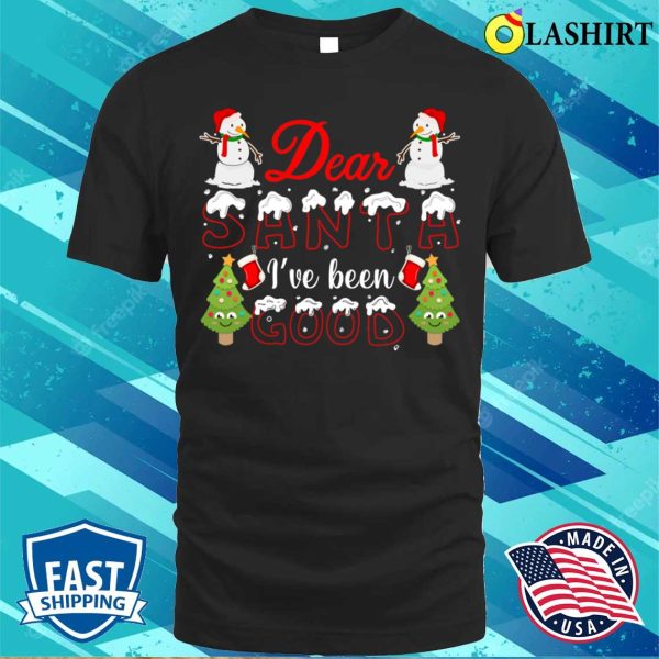 Dear Santa T-shirt, Dear Santa Ive Been Good, Funny Santa Claus Design T-shirt