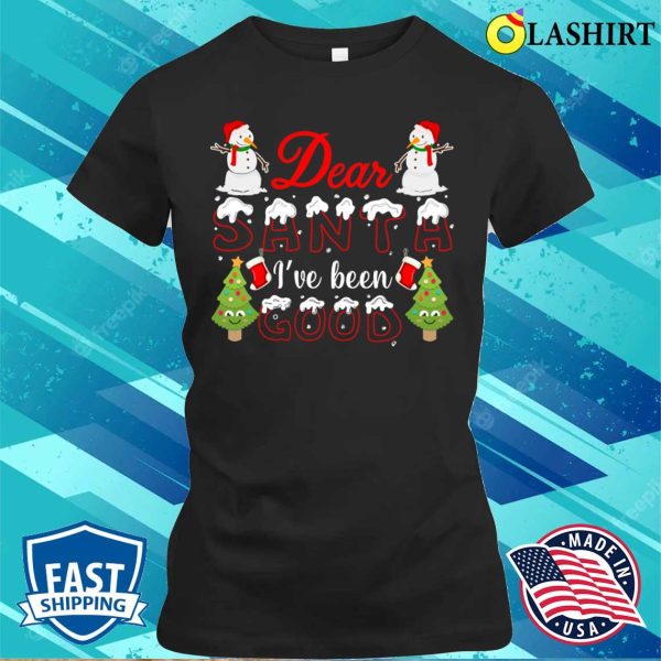 Dear Santa T-shirt, Dear Santa Ive Been Good, Funny Santa Claus Design T-shirt