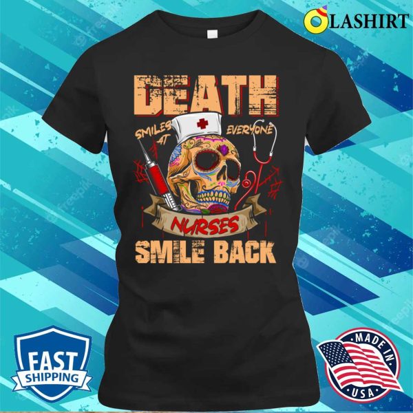 Death Smiles At Everyone Nurses Smile Back Funny Halloween T-shirt