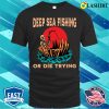 Deep Sea Fishing T-shirt, Funny Deep Sea Fisherman Gift Idea Retirement T-shirt