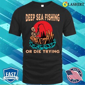 Deep Sea Fishing T shirt Funny Deep Sea Fisherman Gift Idea Retirement T shirt 1