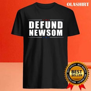 Defund Newsom Funny Political California Governor T shirt 4