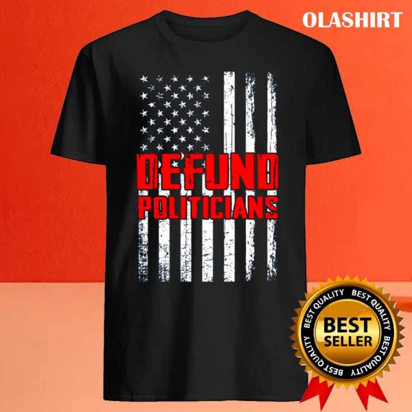 Defund Politicians America Flag T-shirt