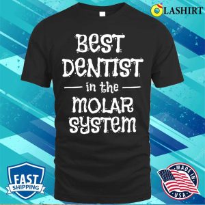 Dentist Funny T shirt Best Dentist In The Molar System T shirt 1