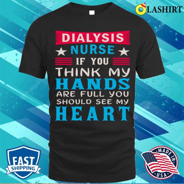 Dialysis Nurse Shirt, Dialysis Nurse Funny Shirt