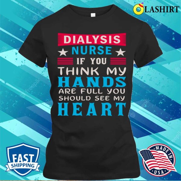 Dialysis Nurse Shirt, Dialysis Nurse Funny Shirt