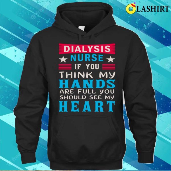 Dialysis Nurse Shirt, Dialysis Nurse Funny Shirt