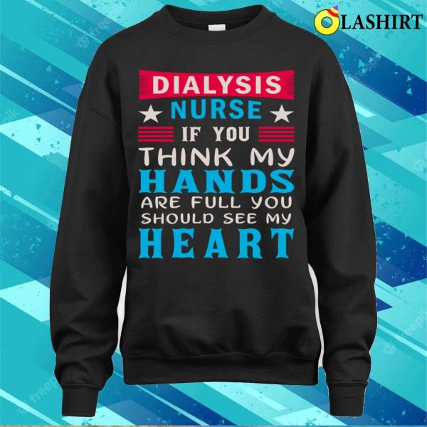 Dialysis Nurse Shirt, Dialysis Nurse Funny Shirt