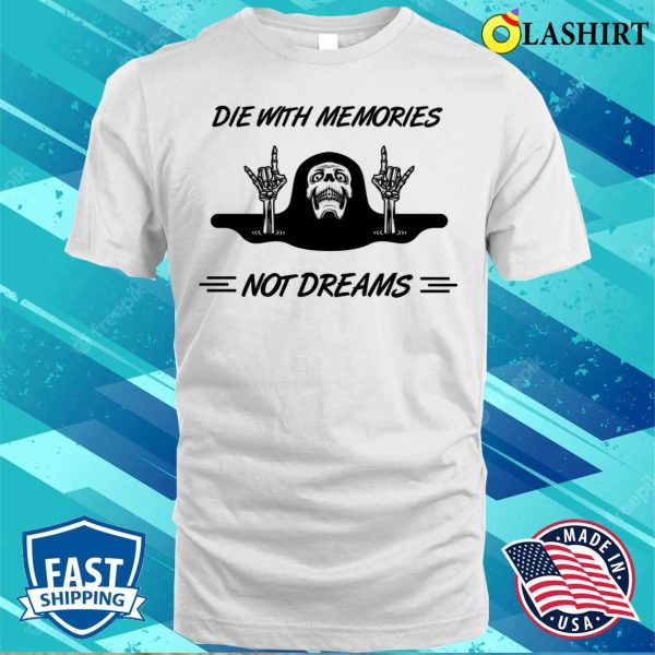 Die With Memories Not With Dreams Funny Bone Skeleton Hand T-shirt