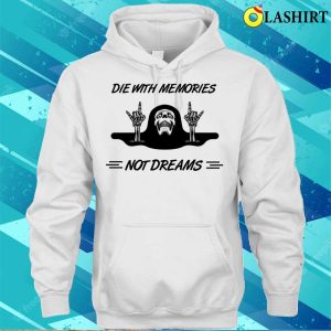 Die With Memories Not With Dreams Funny Bone Skeleton Hand T shirt 3