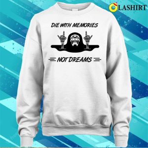 Die With Memories Not With Dreams Funny Bone Skeleton Hand T shirt 4
