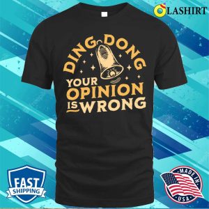 Ding Dong Your Opinion Is Wrong Sarcastic Funny Bell T shirt 1