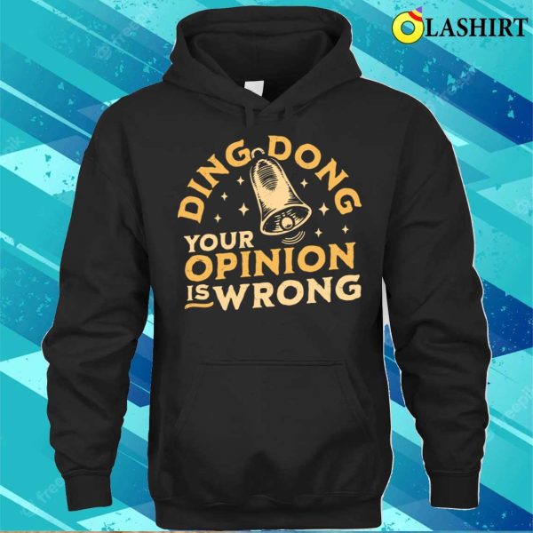 Ding Dong Your Opinion Is Wrong Sarcastic Funny Bell T-shirt