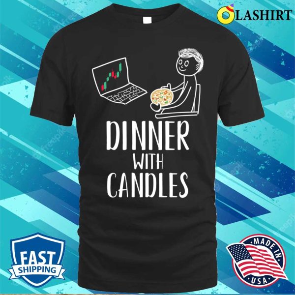 Dinner With Candles Funny Forex Candlesticks Chart Trader T-shirt