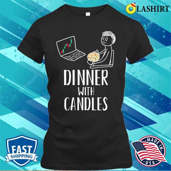 Dinner With Candles Funny Forex Candlesticks Chart Trader T-shirt