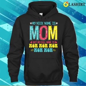 Discount My Nickname Is Mom Full Name Mom Mom Mom Mothers Day Funny T shirt 1