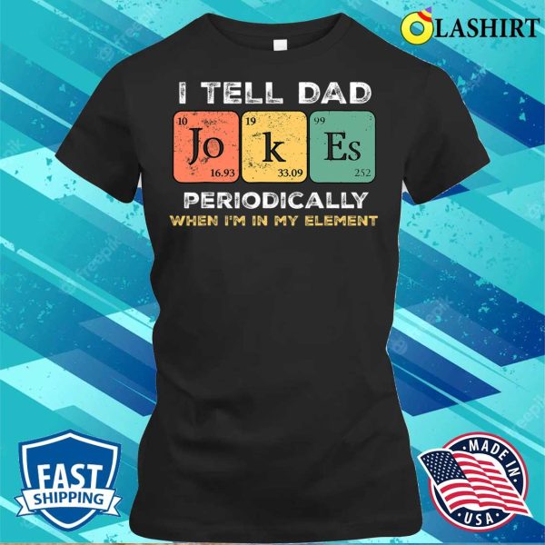 Discount Vintage I Tell Dad Jokes Periodically Funny Father’s Day T-shirt