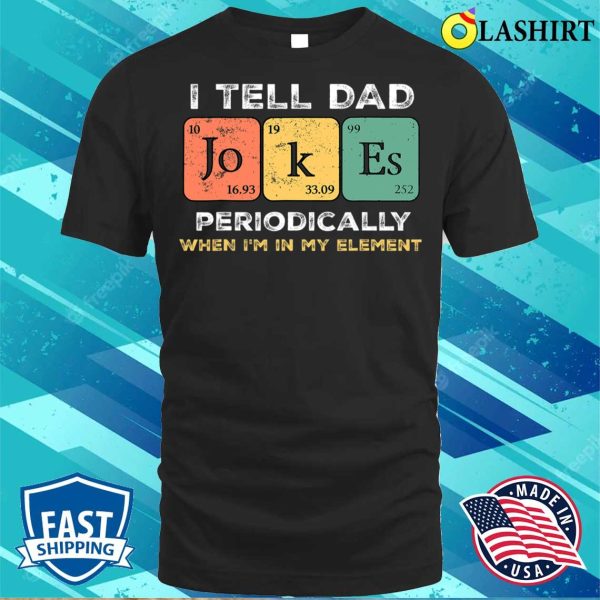 Discount Vintage I Tell Dad Jokes Periodically Funny Father’s Day T-shirt