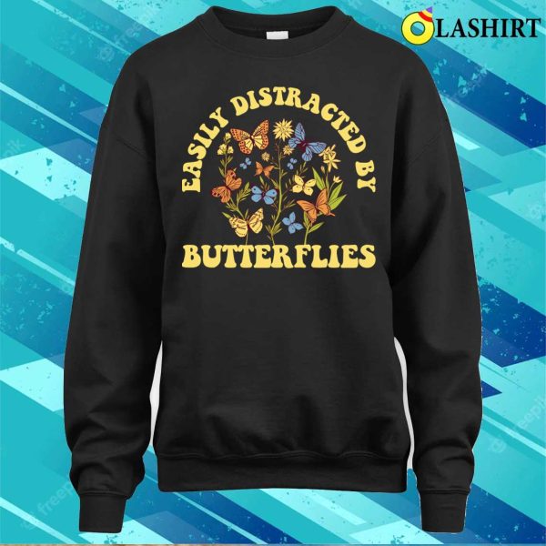 Distracted By Butterflies Funny Butterfly Gift T-shirt